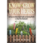 Know and Grow Your Herbs: An Easy-to-Understand Guide on Growing Herbs in Your Own Backyard - Paperback