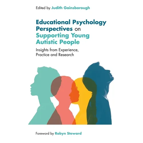 Educational Psychology Perspectives on Supporting Young Autistic People: Insights from Experience, Practice and Research - Paperback