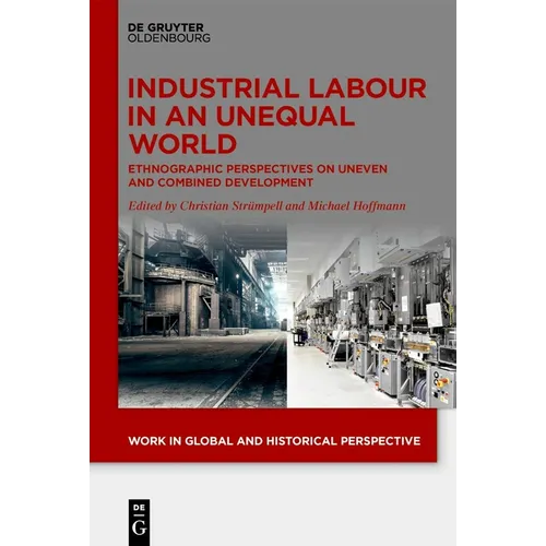 Industrial Labour in an Unequal World: Ethnographic Perspectives on Uneven and Combined Development - Hardcover