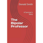 The Bipolar Professor: A Survivor's Story - Paperback