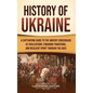 History of Ukraine: A Captivating Guide to the Ancient Crossroads of Civilizations, Enduring Traditions, and Resilient Spirit Through the Ages - Hardcover