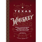 Texas Whiskey: A Rich History of Distilling Whiskey in the Lone Star State - Hardcover