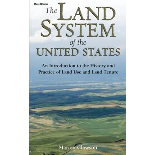 The Land System of the United States: An Introduction to the History and Practice of Land Use and Land Tenure - Paperback