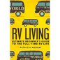 RV Living: An Ultimate Beginner's Guide To The Full-time RV Life - 111 Exclusive Tips And Tricks For Motorhome Living, including - Paperback