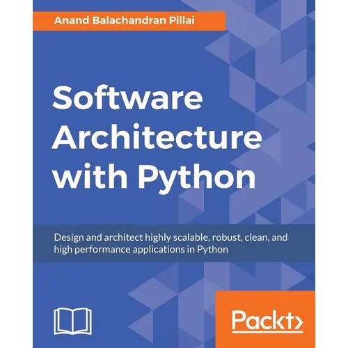 Software Architecture with Python: Design and architect highly scalable, robust, clean, and high performance applications in Python - Paperback