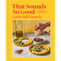 That Sounds So Good: 100 Real-Life Recipes for Every Day of the Week: A Cookbook - Hardcover