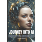Journey into AI - A Neophyte's Exploration - Paperback