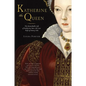 Katherine the Queen: The Remarkable Life of Katherine Parr, the Last Wife of Henry VIII - Paperback
