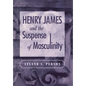 Henry James and the Suspense of Masculinity - Hardcover