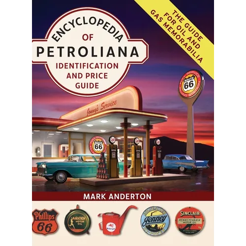 Encyclopedia of Petroliana: Identification and Price Guide - Hardcover