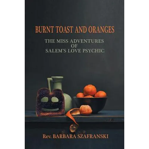 Burnt Toast and Oranges: The Miss Adventures of Salem's Love Psychic - Paperback