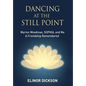 Dancing At The Still Point: Marion Woodman, SOPHIA, and Me - A Friendship Remembered - Hardcover