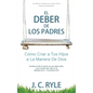 El Deber de los Padres: Cómo Criar a Tus Hijos a La Manera De Dios - Paperback