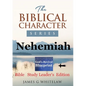 Nehemiah (Biblical Character Series): Bible Study Leader's Edition - Paperback