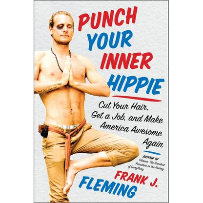 Punch Your Inner Hippie: Cut Your Hair, Get a Job, and Make America Awesome Again - Paperback