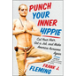 Punch Your Inner Hippie: Cut Your Hair, Get a Job, and Make America Awesome Again - Paperback