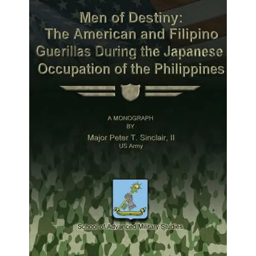 Men of Destiny: The American and Filipino Guerrillas During the Japanese Occupation of the Philippines - Paperback