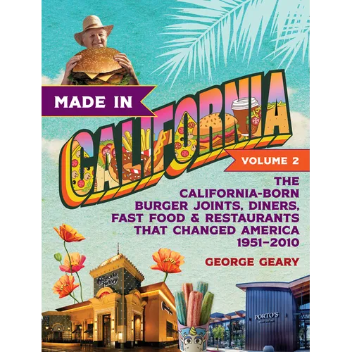 Made in California, Volume 2: The California-Born Burger Joints, Diners, Fast Food & Restaurants That Changed America, 1951-2010 - Hardcover