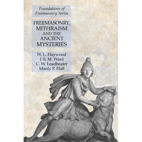 Freemasonry, Mithraism and the Ancient Mysteries: Foundations of Freemasonry Series - Paperback