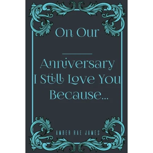 On Our Anniversary I Still Love You Because: A Unique Wedding Anniversary Gift - Paperback