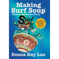 Making Surf Soup: : a Chinese American Story of Donna Kay Lau TV Animator, Author, and Illustrator - Hardcover