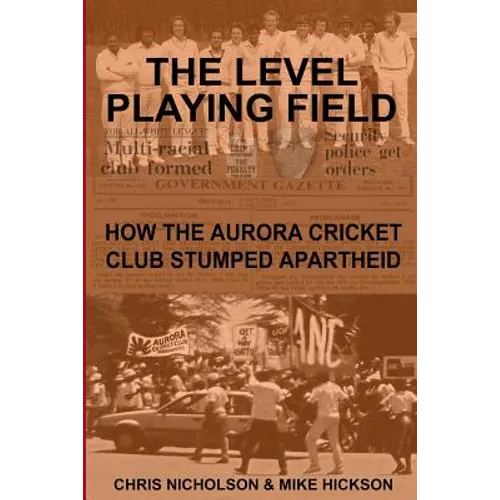 The Level Playing Field: How the Aurora Cricket Club Stumped Apartheid - Paperback