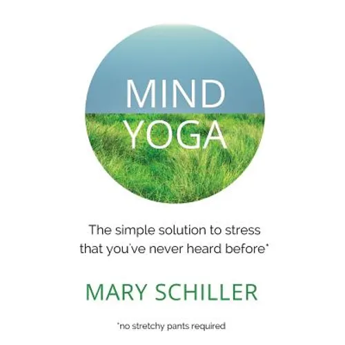 Mind Yoga: The simple solution to stress that you've never heard before - Paperback