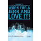 Notes from the Corporate Underground: Volume II: Work for a Jerk and Love It! - Hardcover