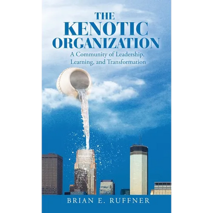 The Kenotic Organization: A Community of Leadership, Learning, and Transformation - Hardcover