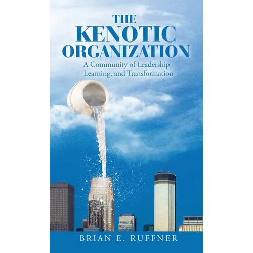 The Kenotic Organization: A Community of Leadership, Learning, and Transformation - Hardcover