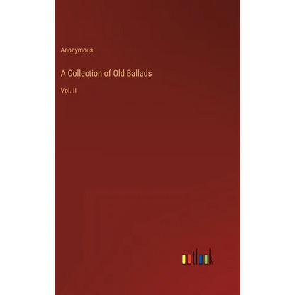 A Collection of Old Ballads: Vol. II - Hardcover