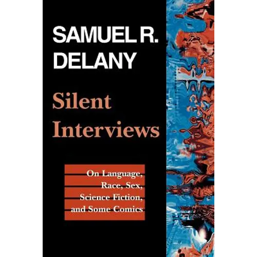 Silent Interviews: On Language, Race, Sex, Science Fiction, and Some Comics--A Collection of Written Interviews - Paperback