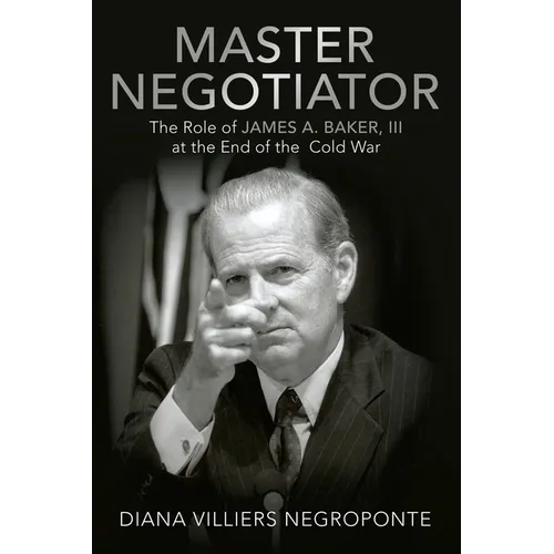 Master Negotiator: The Role of James A. Baker, Iii at the End of the Cold War - Paperback