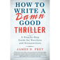 How to Write a Damn Good Thriller: A Step-By-Step Guide for Novelists and Screenwriters - Hardcover