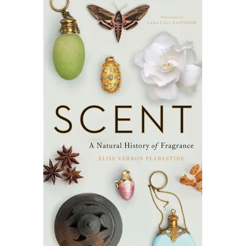 Scent: A Natural History of Fragrance - Hardcover