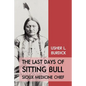 The Last Days of Sitting Bull: Sioux Medicine Chief - Paperback