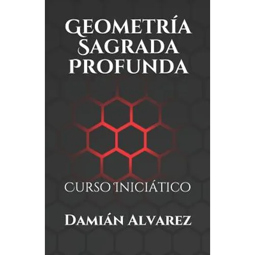 Geometría Sagrada Profunda: Curso Iniciático - Paperback