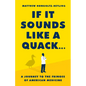 If It Sounds Like a Quack...: A Journey to the Fringes of American Medicine - Hardcover