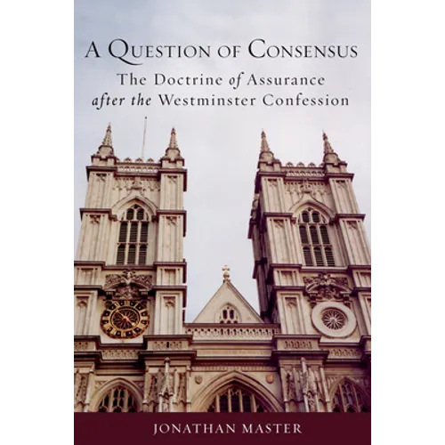A Question of Consensus: The Doctrine of Assurance After the Westminster Confession - Paperback