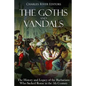 The Goths and Vandals: The History and Legacy of the Barbarians Who Sacked Rome in the 5th Century CE - Paperback
