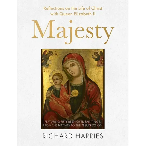 Majesty: Reflections on the Life of Christ with Queen Elizabeth II, Featuring Fifty Best-Loved Paintings, from the Nativity to the Resurrection - Hardcover