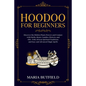 Hoodoo for Beginners: Discover the Hidden Plants Powers and Conjure with Herbs, Roots, Candles, Flowers, and Oils - Folk African Spiritual T - Paperback