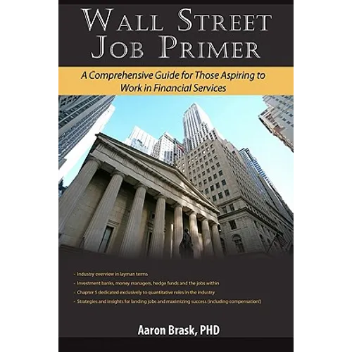 Wall Street Job Primer: A Comprehensive Guide for Those Aspiring to Work in Financial Services - Paperback
