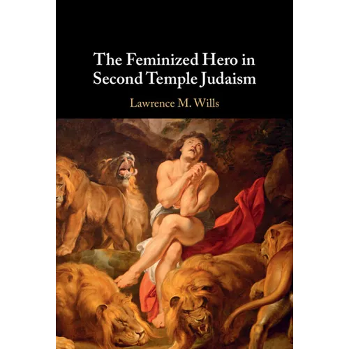 The Feminized Hero in Second Temple Judaism - Hardcover
