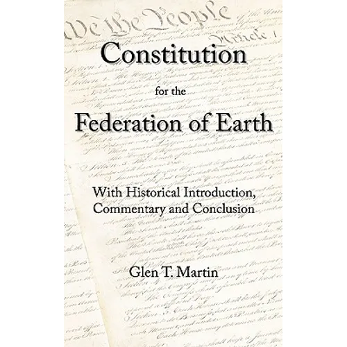 A Constitution for the Federation of Earth: With Historical Introduction, Commentary, and Conclusion - Hardcover