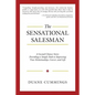 The Sensational Salesman: A Second Chance Story: Providing a Simple Path to Improving Your Relationships, Career, and Life - Paperback