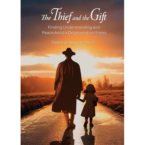 The Thief and the Gift: Finding Understanding and Peace Amid a Degenerative Illness - Paperback
