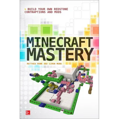 Minecraft Mastery: Build Your Own Redstone Contraptions and Mods - Paperback