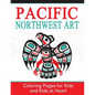 Pacific Northwest Art: Coloring Pages for Kids and Kids at Heart - Paperback