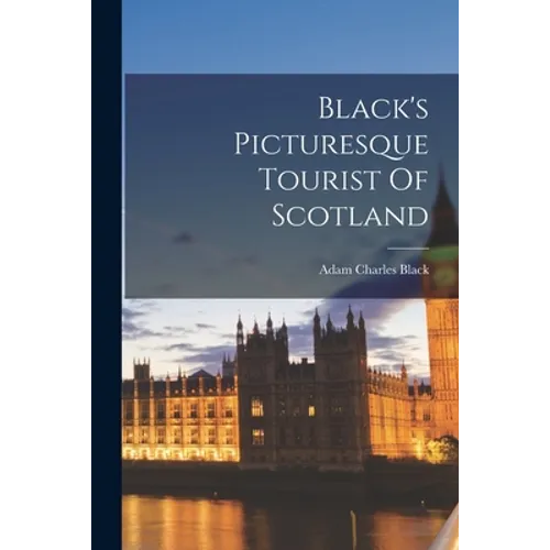 Black's Picturesque Tourist Of Scotland - Paperback